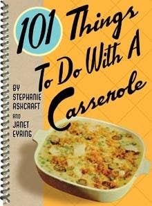 Gibbs Smith - 101 Things to do with a Casserole cookbook
